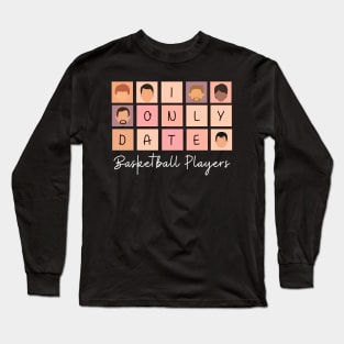 I Only Date Basketball Players Long Sleeve T-Shirt